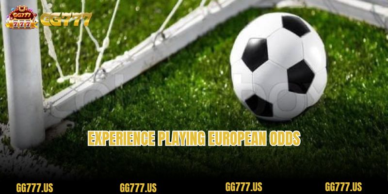 Experience playing European Odds