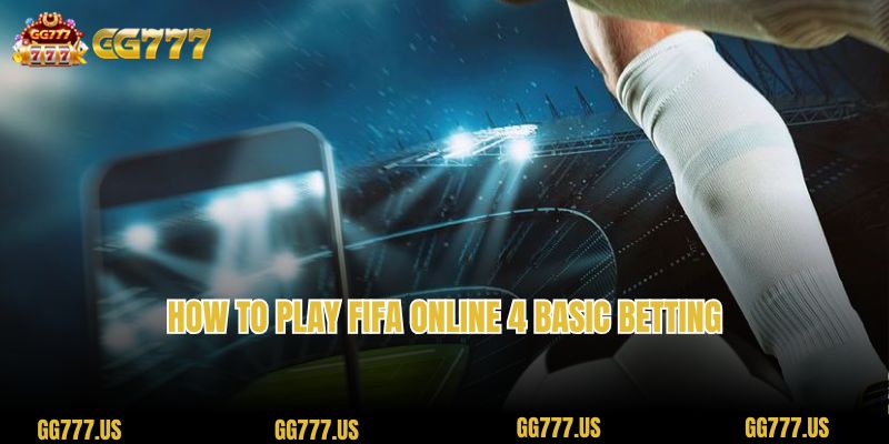 How to play FIFA Online 4 basic betting