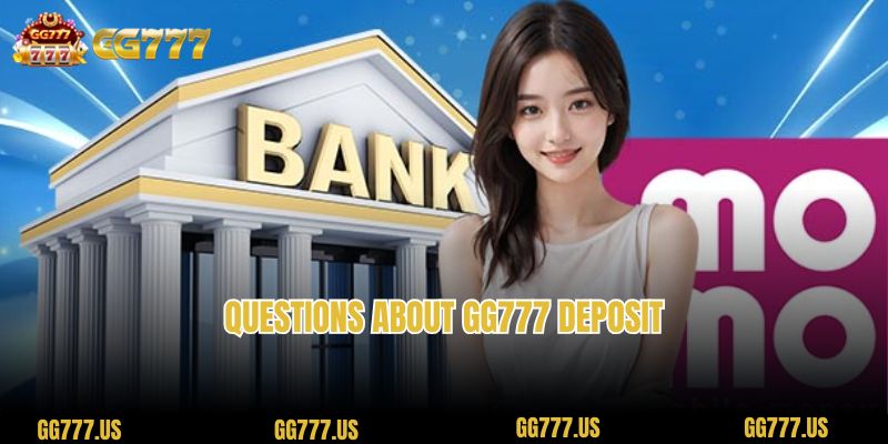 Questions about gg777 Deposit 