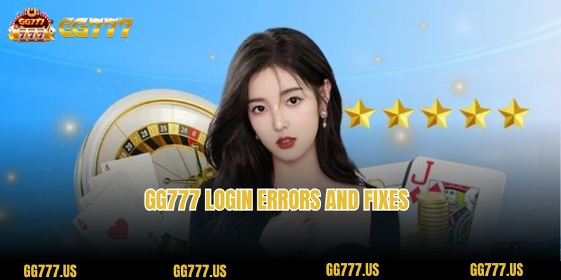 gg777 Login errors and fixes