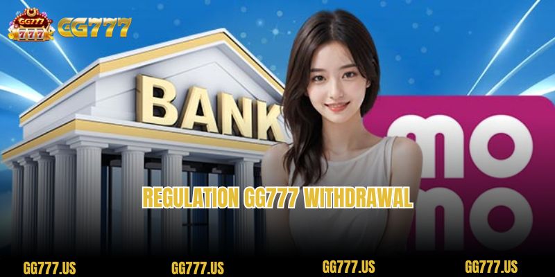 Regulation GG777 Withdrawal