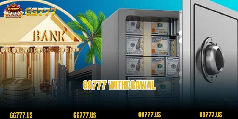 GG777 Withdrawal: Secrets to help you trade most effectively