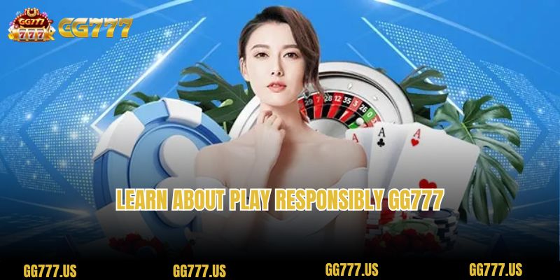 Learn about Play Responsibly GG777