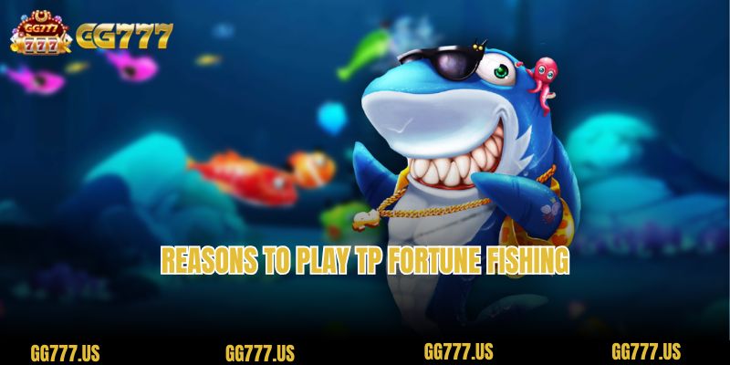 Reasons to play TP Fortune Fishing